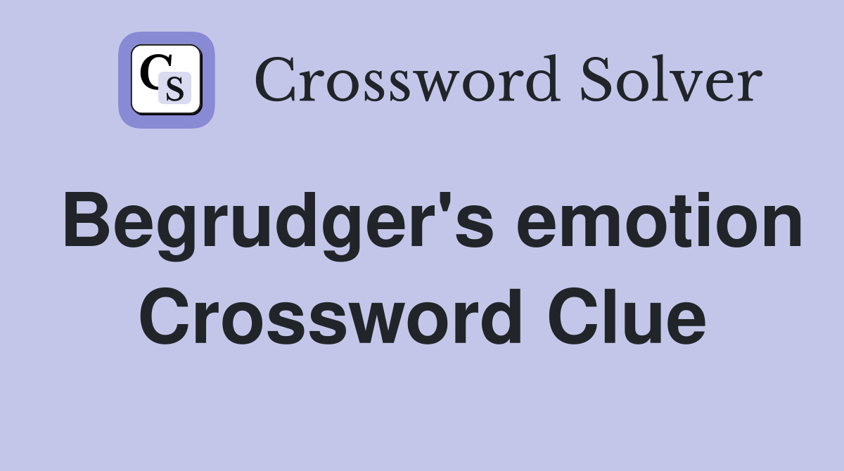 Begrudger's emotion Crossword Clue