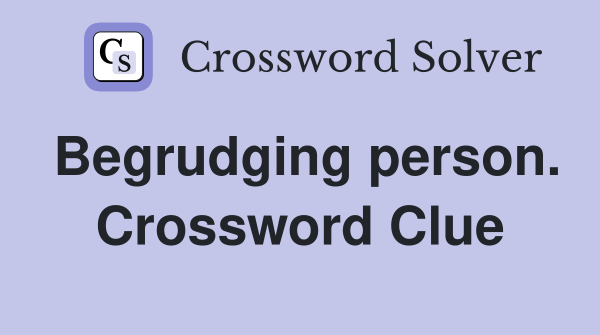 Begrudging person. Crossword Clue
