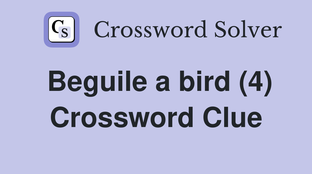 Beguile a bird (4) Crossword Clue