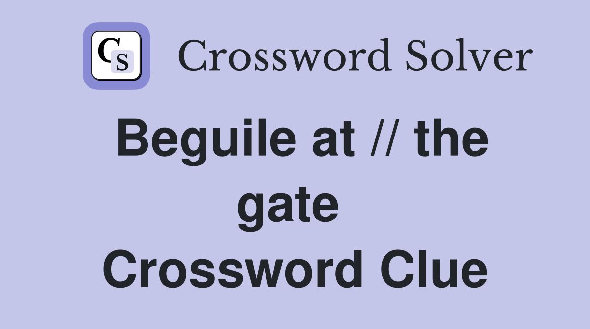 Beguile at // the gate  Crossword Clue