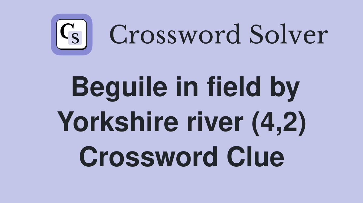 Beguile in field by Yorkshire river (4,2) Crossword Clue