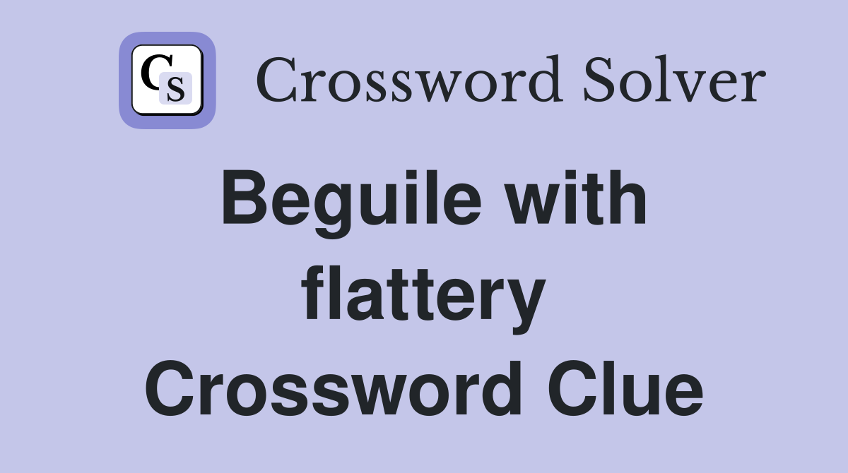 Beguile with flattery Crossword Clue