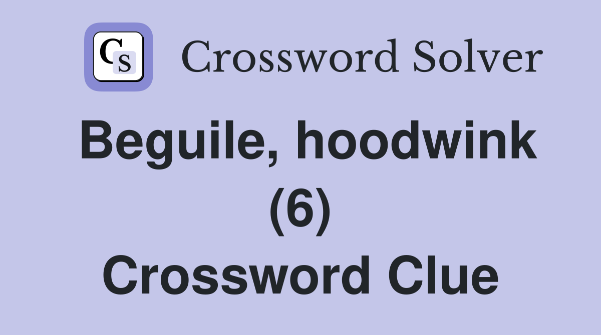 Beguile, hoodwink (6) Crossword Clue