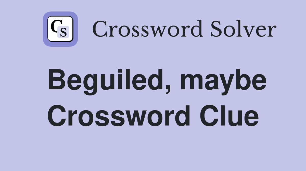 Beguiled, maybe Crossword Clue