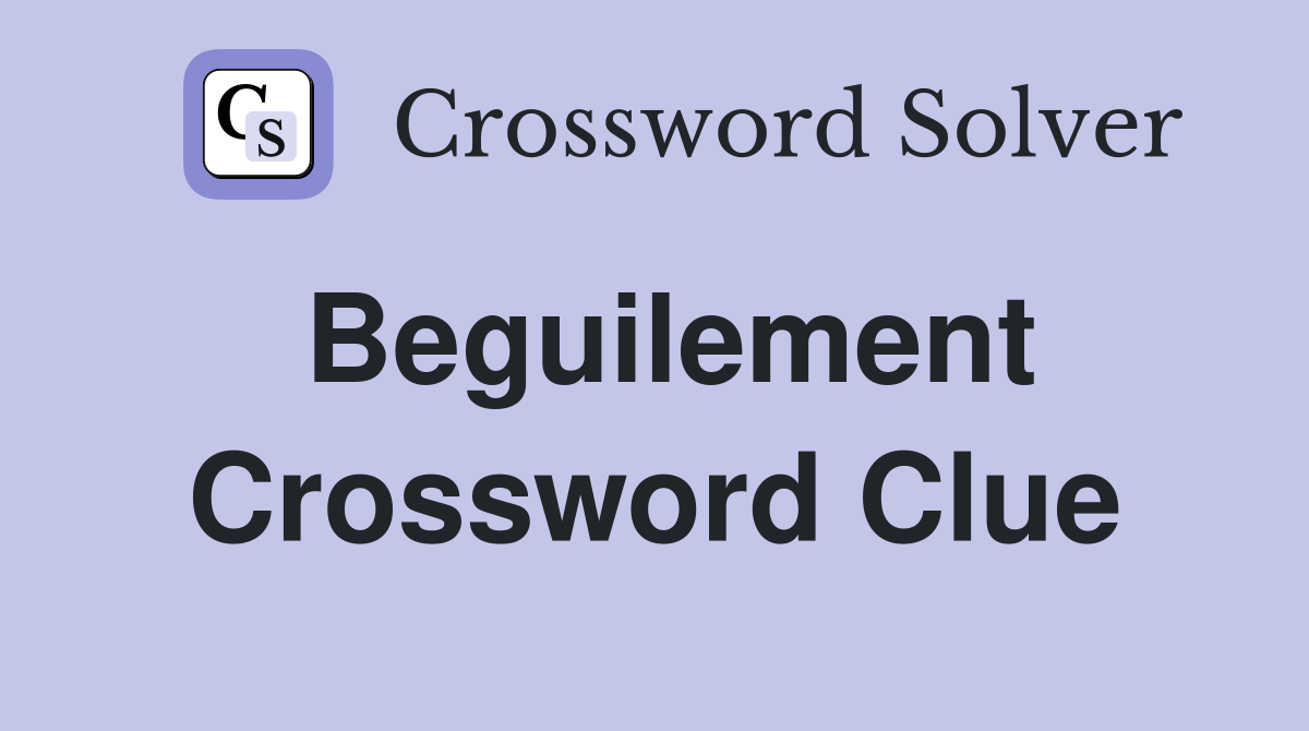 Beguilement Crossword Clue