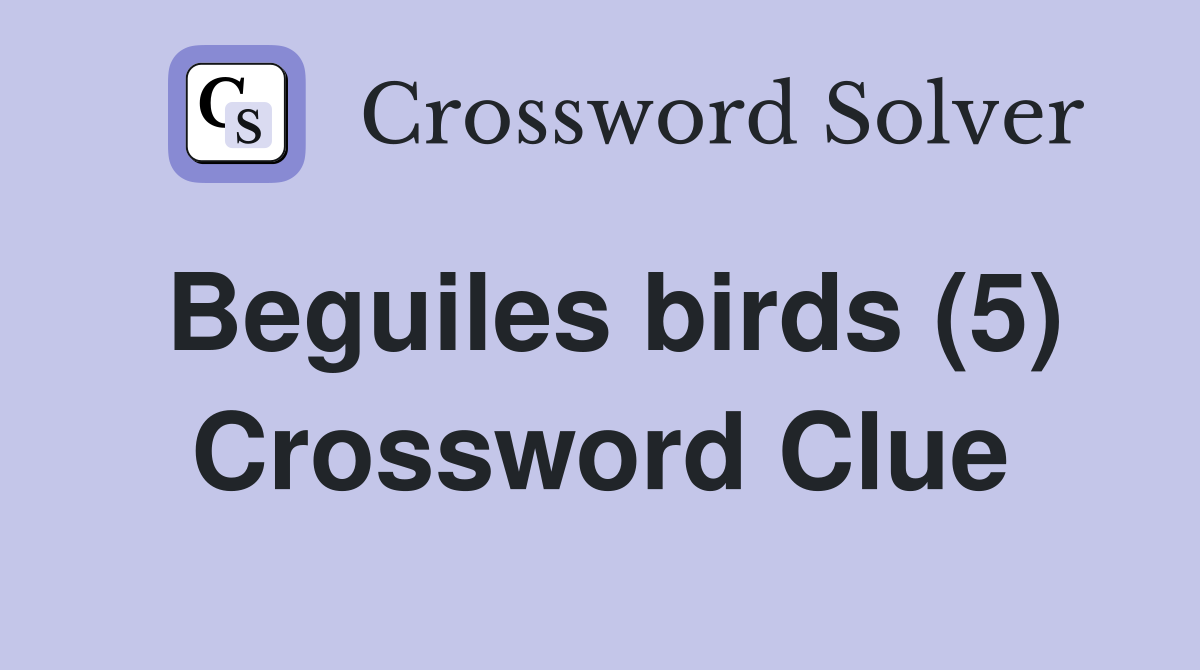 Beguiles birds (5) Crossword Clue