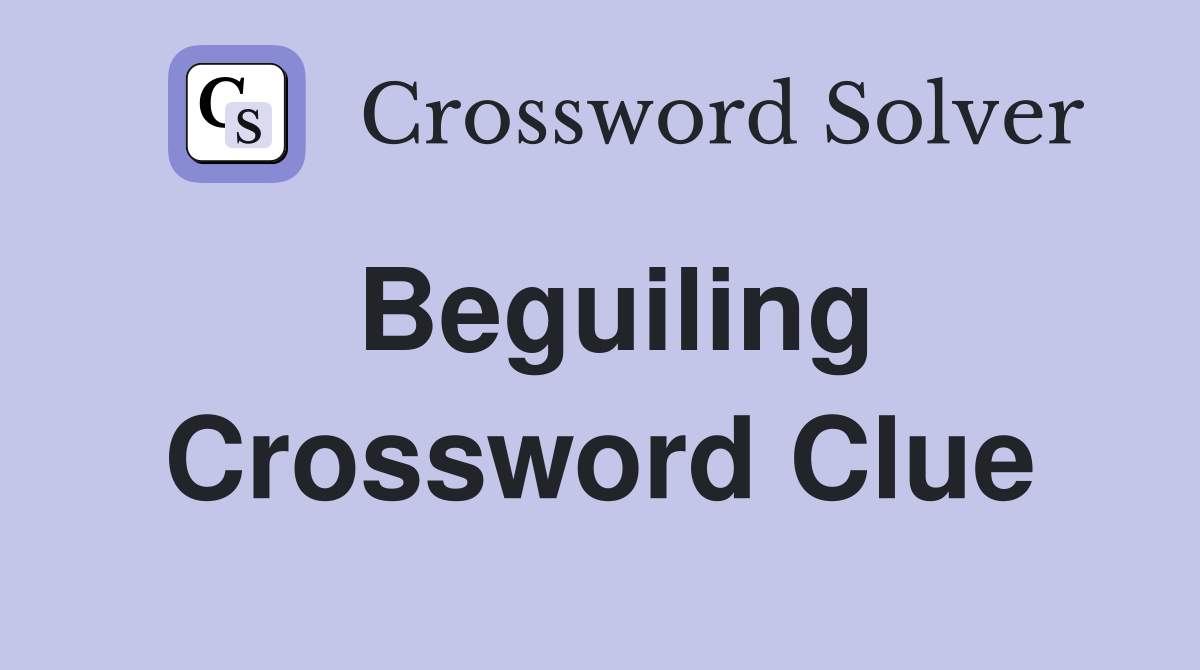 Beguiling Crossword Clue
