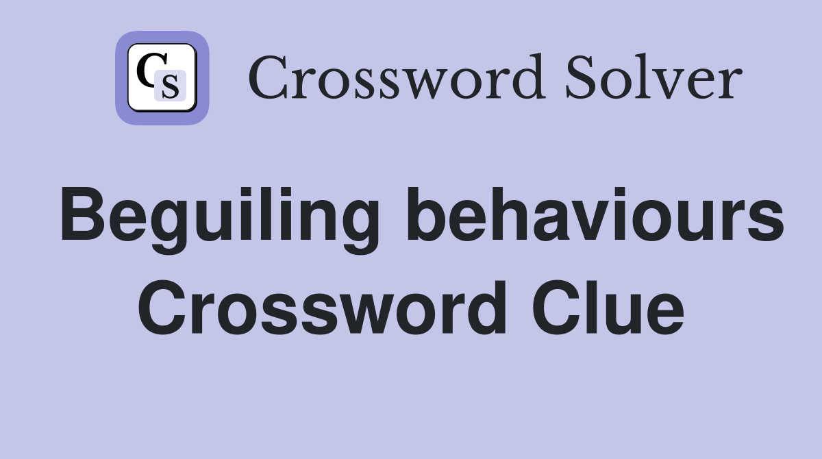 Beguiling behaviours Crossword Clue