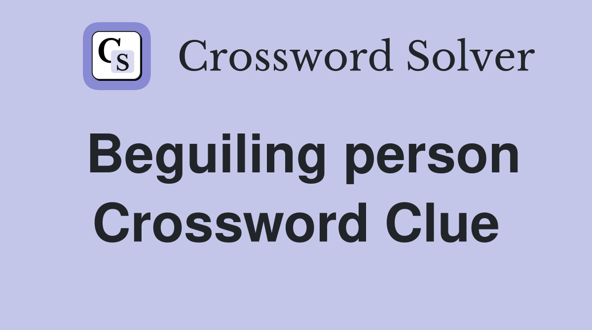 Beguiling person Crossword Clue