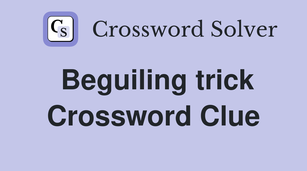 Beguiling trick Crossword Clue