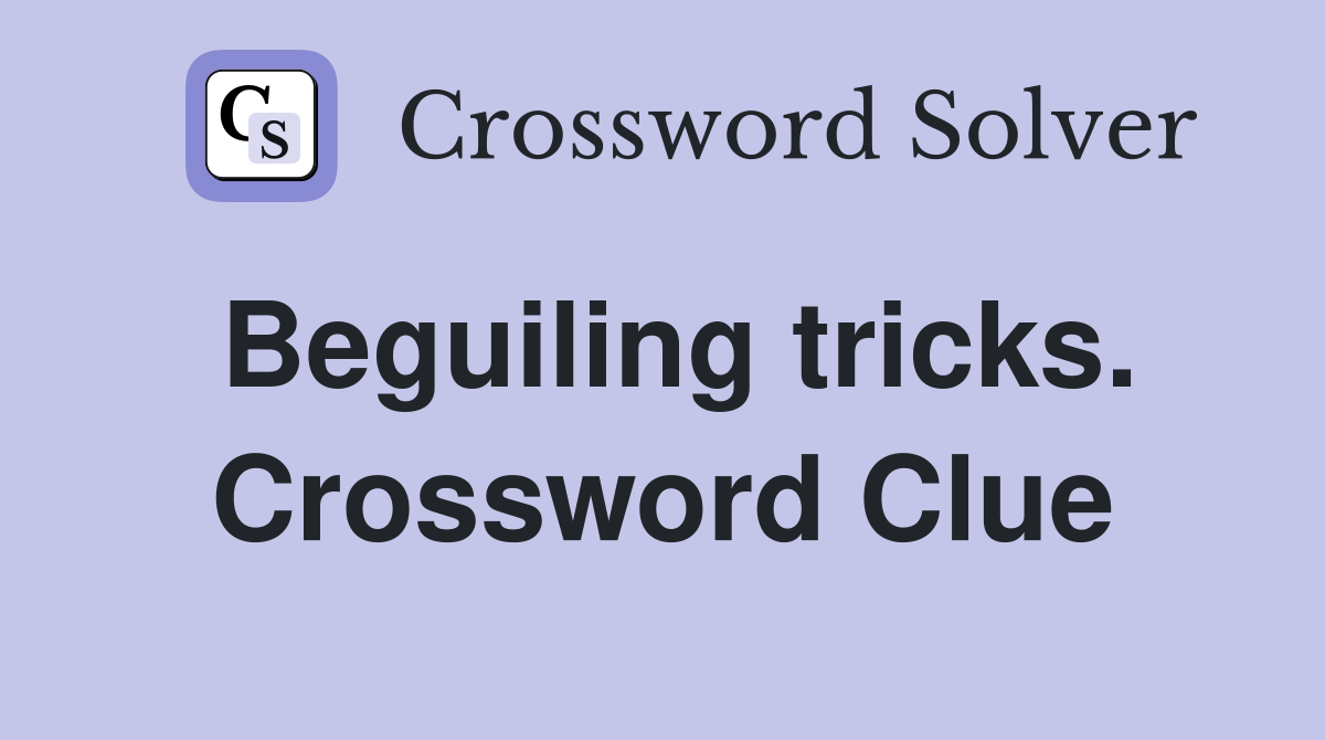 Beguiling tricks. Crossword Clue