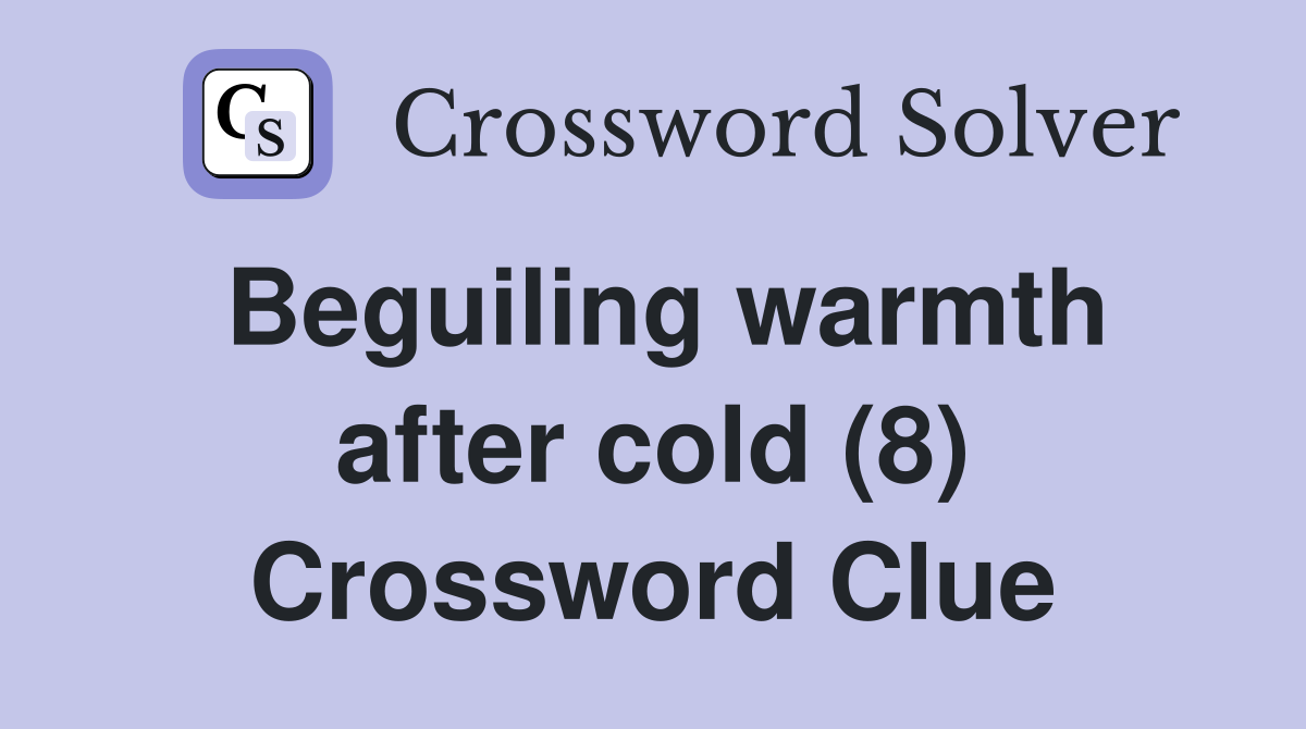 Beguiling warmth after cold (8) Crossword Clue
