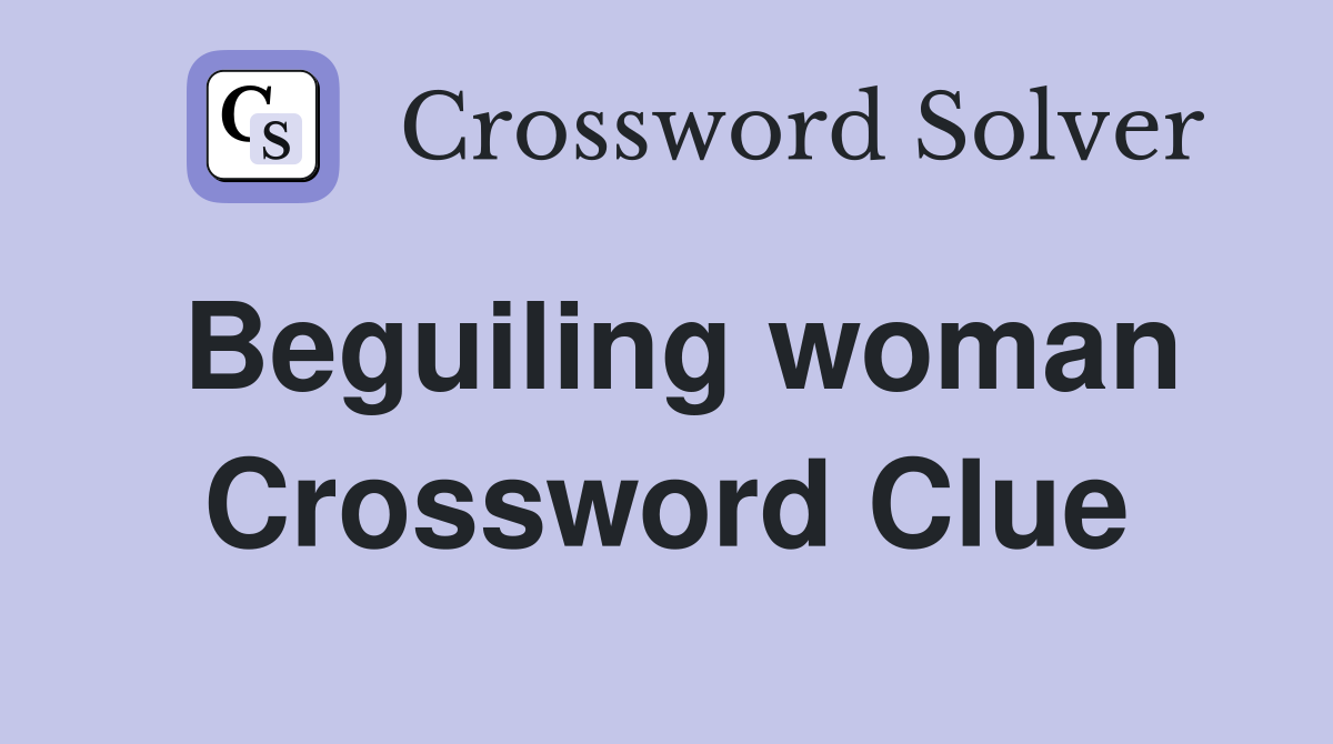 Beguiling woman Crossword Clue