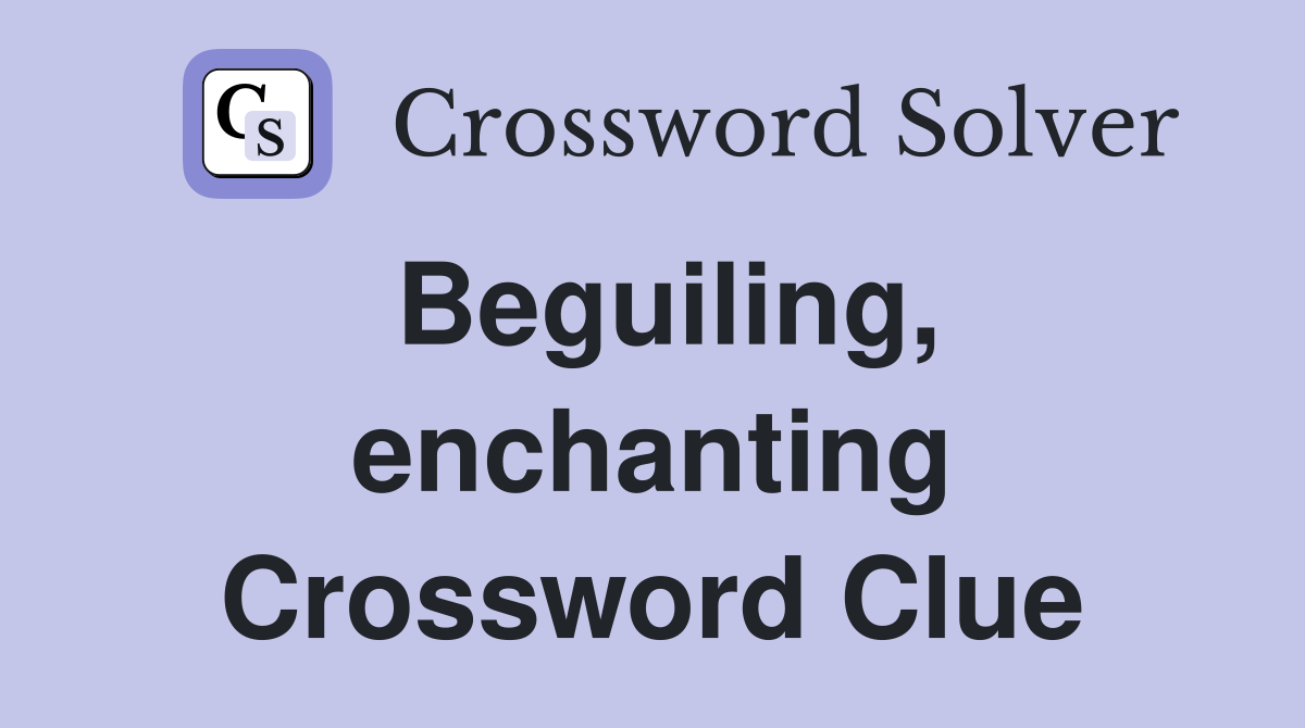 Beguiling, enchanting Crossword Clue
