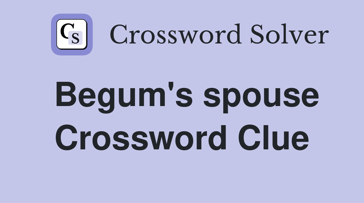 Begum's spouse Crossword Clue