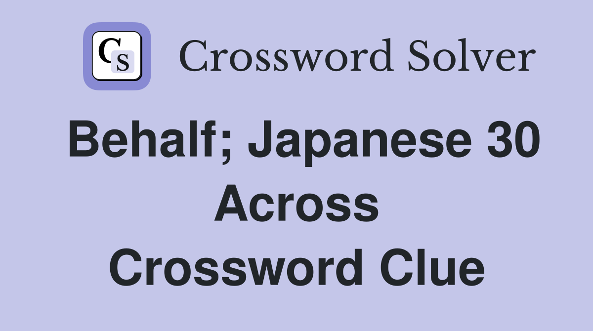 Behalf; Japanese 30 Across Crossword Clue