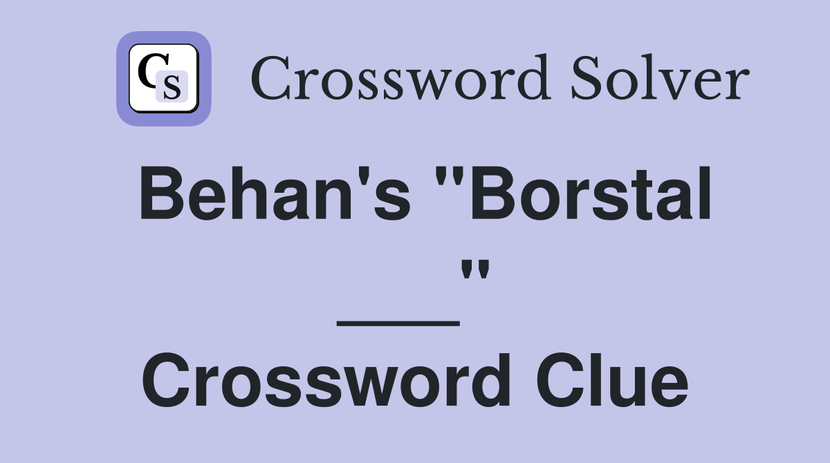 Behan's "Borstal ___" Crossword Clue