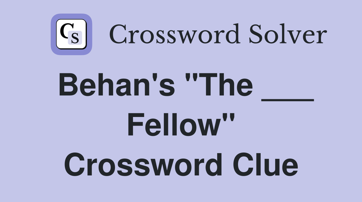 Behan's "The ___ Fellow" Crossword Clue