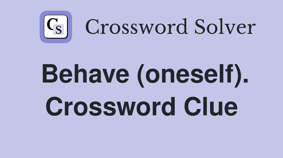 Behave (oneself). Crossword Clue