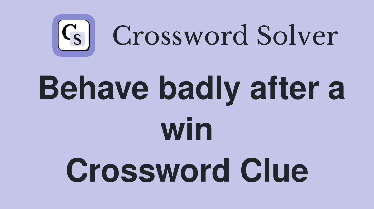 Behave badly after a win Crossword Clue