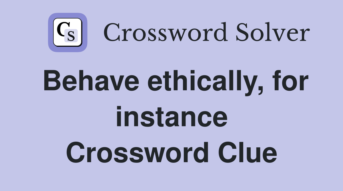 Behave ethically, for instance Crossword Clue