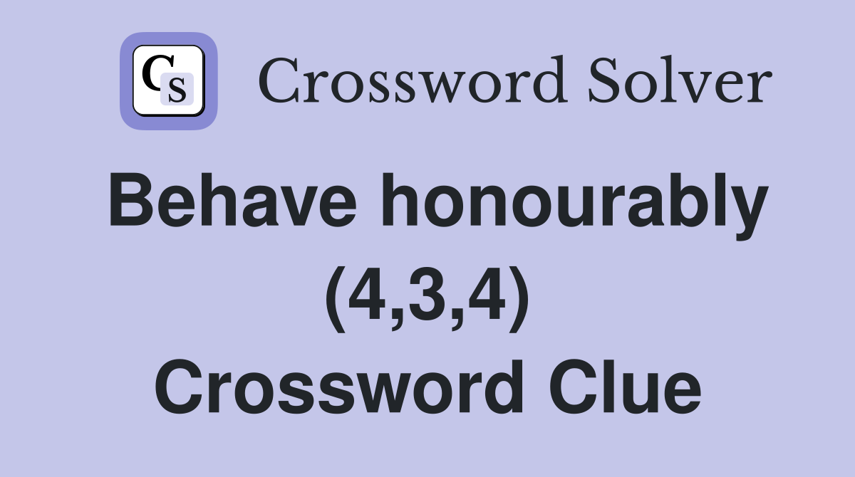 Behave honourably (4,3,4) Crossword Clue