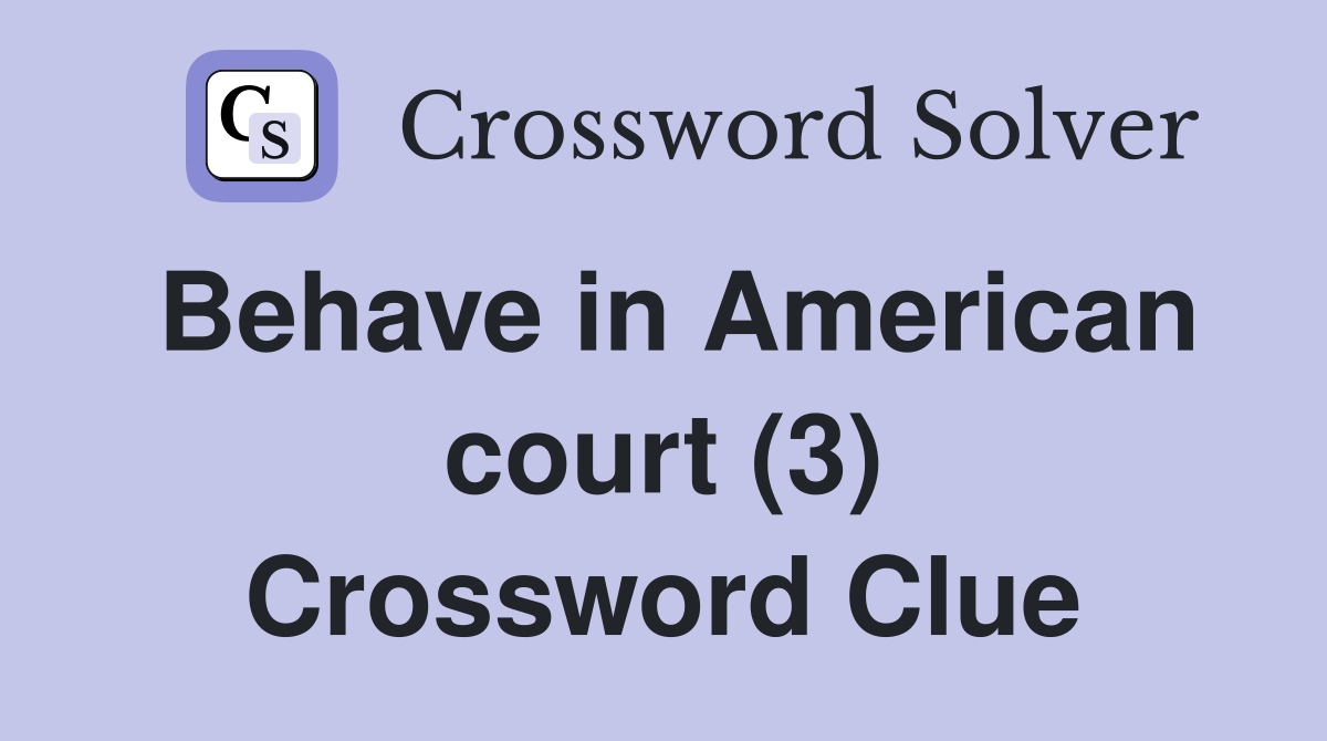Behave in American court (3) Crossword Clue