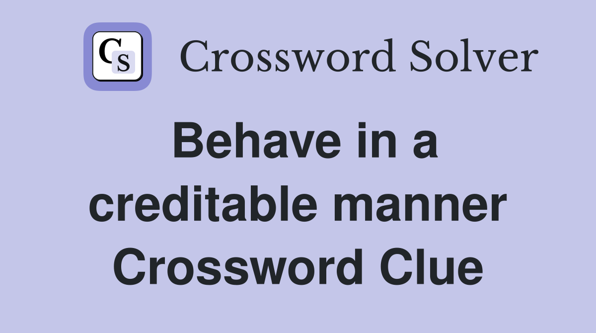 Behave in a creditable manner Crossword Clue