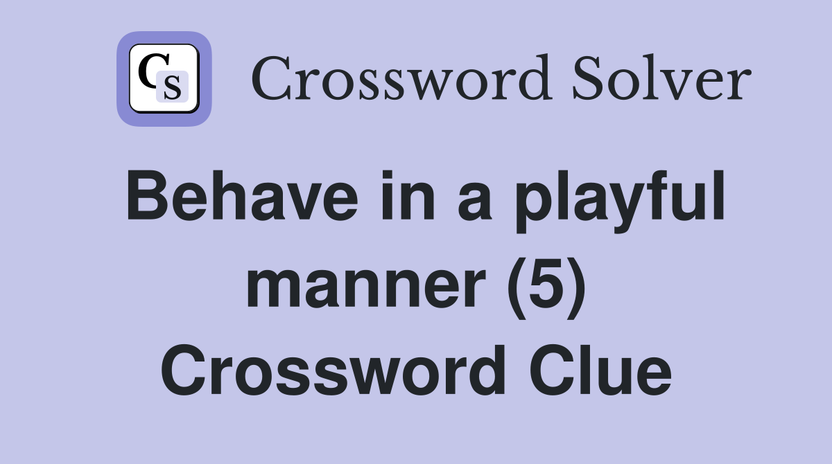Behave in a playful manner (5) Crossword Clue