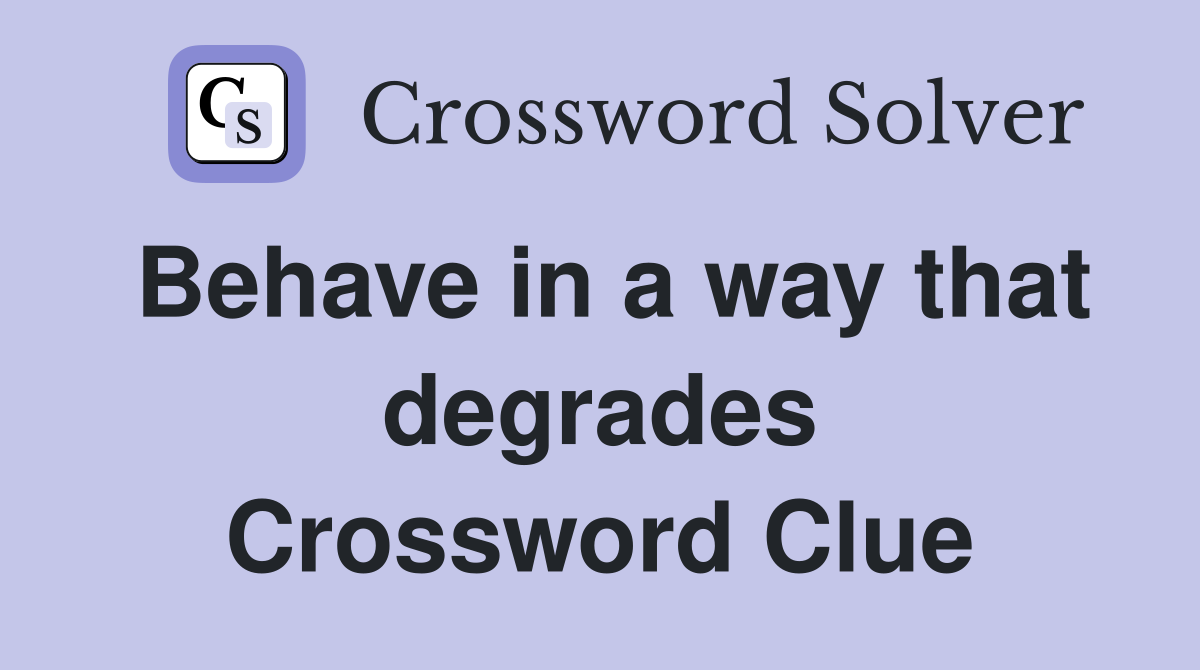 Behave in a way that degrades Crossword Clue