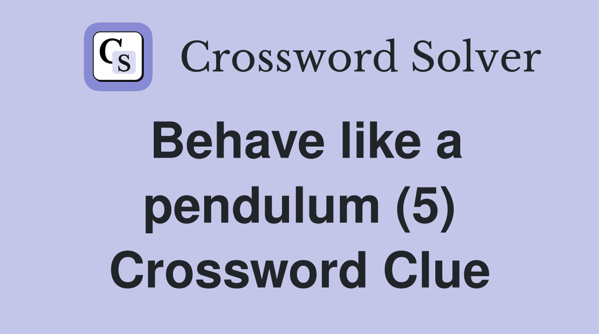 Behave like a pendulum (5) Crossword Clue