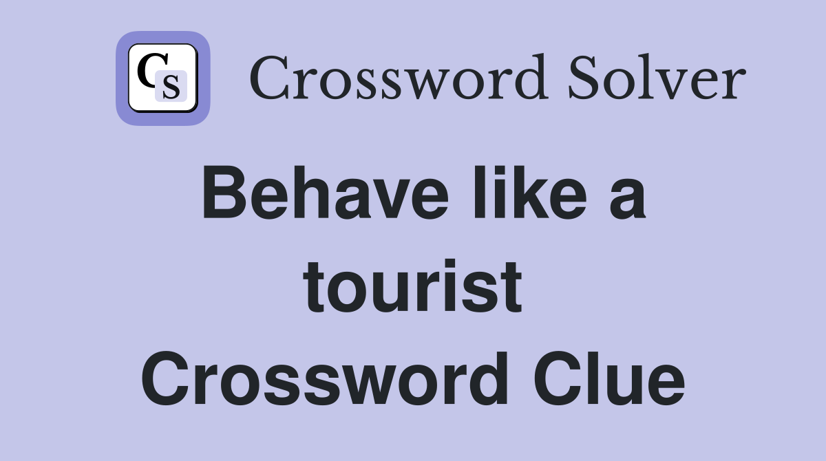 Behave like a tourist Crossword Clue