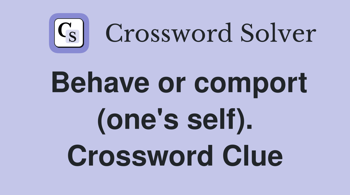 Behave or comport (one's self). Crossword Clue