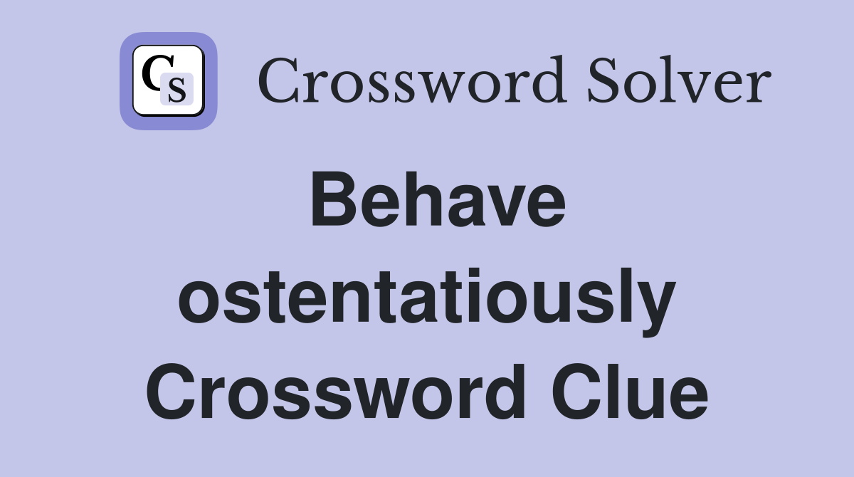 Behave ostentatiously Crossword Clue