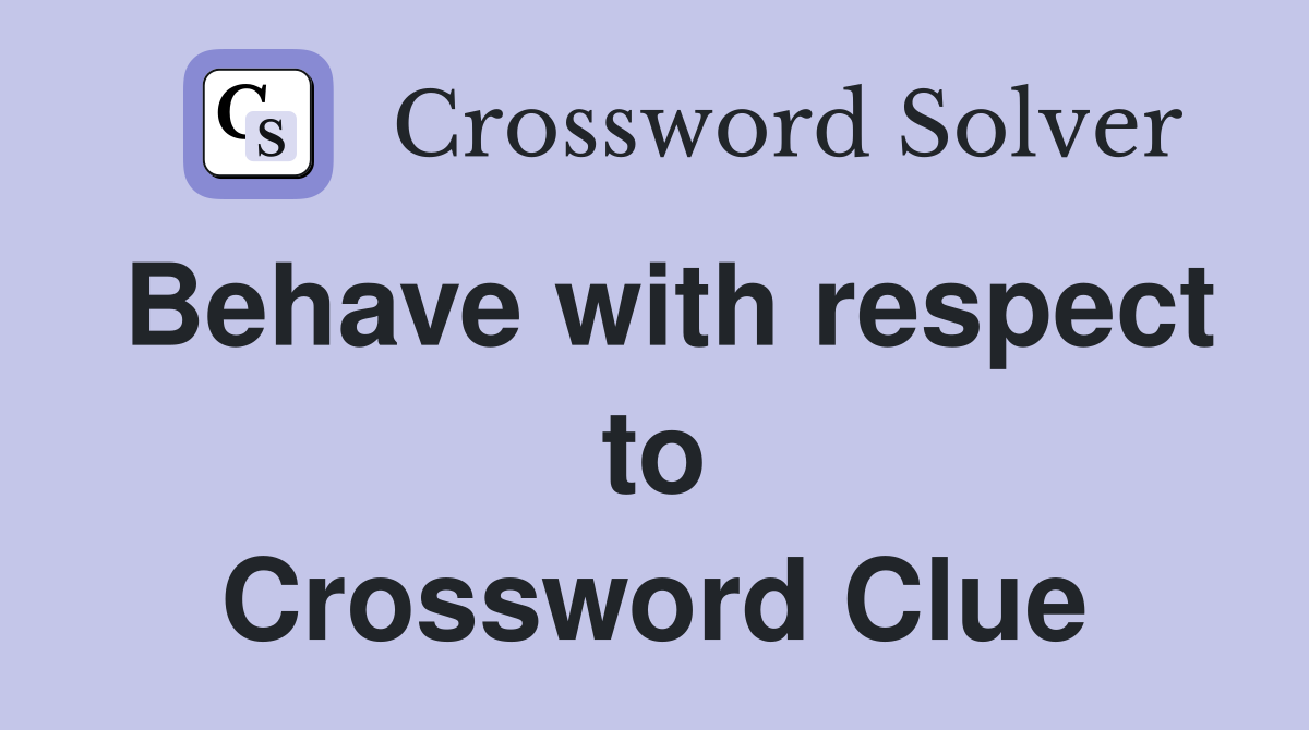 Behave with respect to Crossword Clue