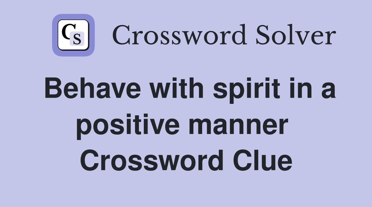 Behave with spirit in a positive manner  Crossword Clue