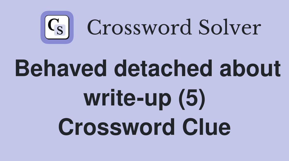 Behaved detached about write-up (5) Crossword Clue