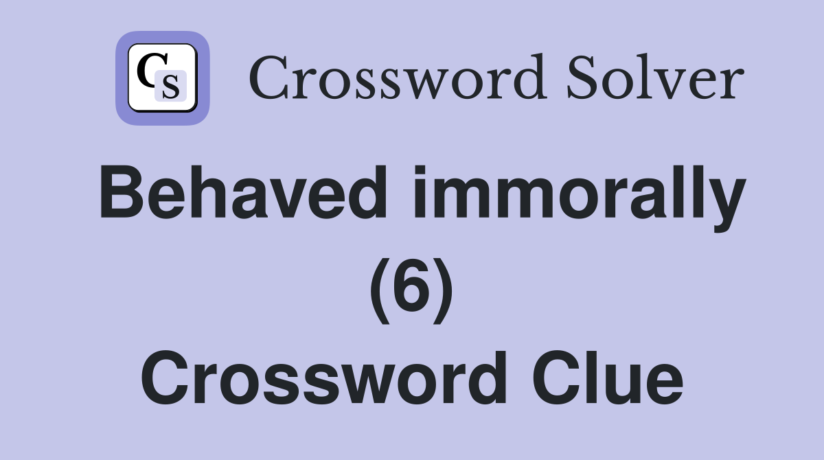 Behaved immorally (6) Crossword Clue