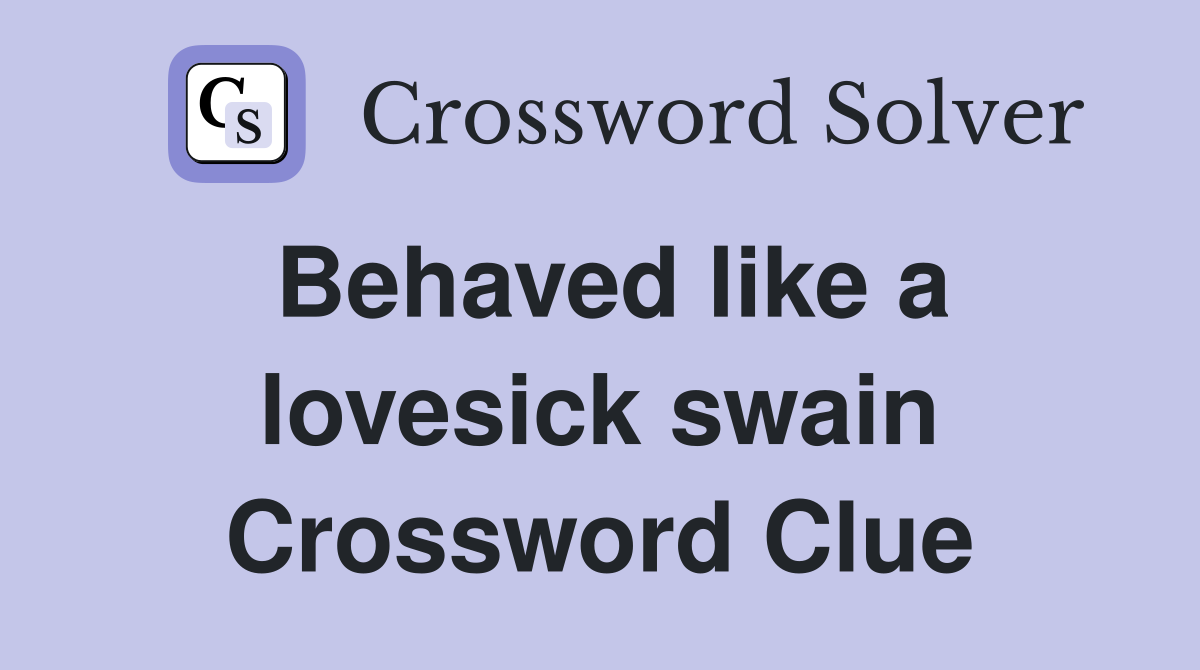 Behaved like a lovesick swain Crossword Clue