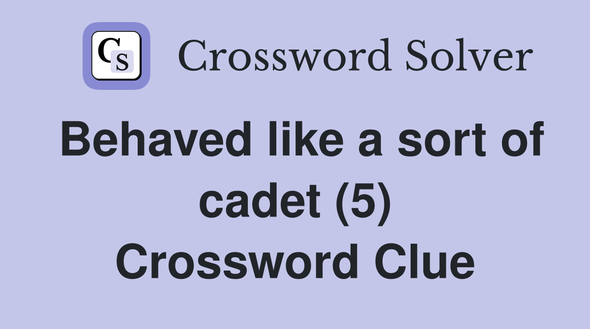 Behaved like a sort of cadet (5) Crossword Clue