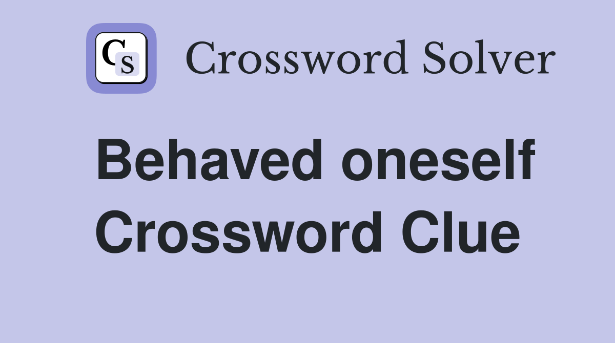 Behaved oneself Crossword Clue
