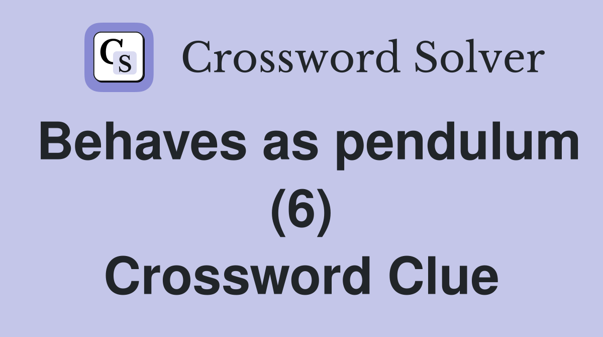 Behaves as pendulum (6) Crossword Clue