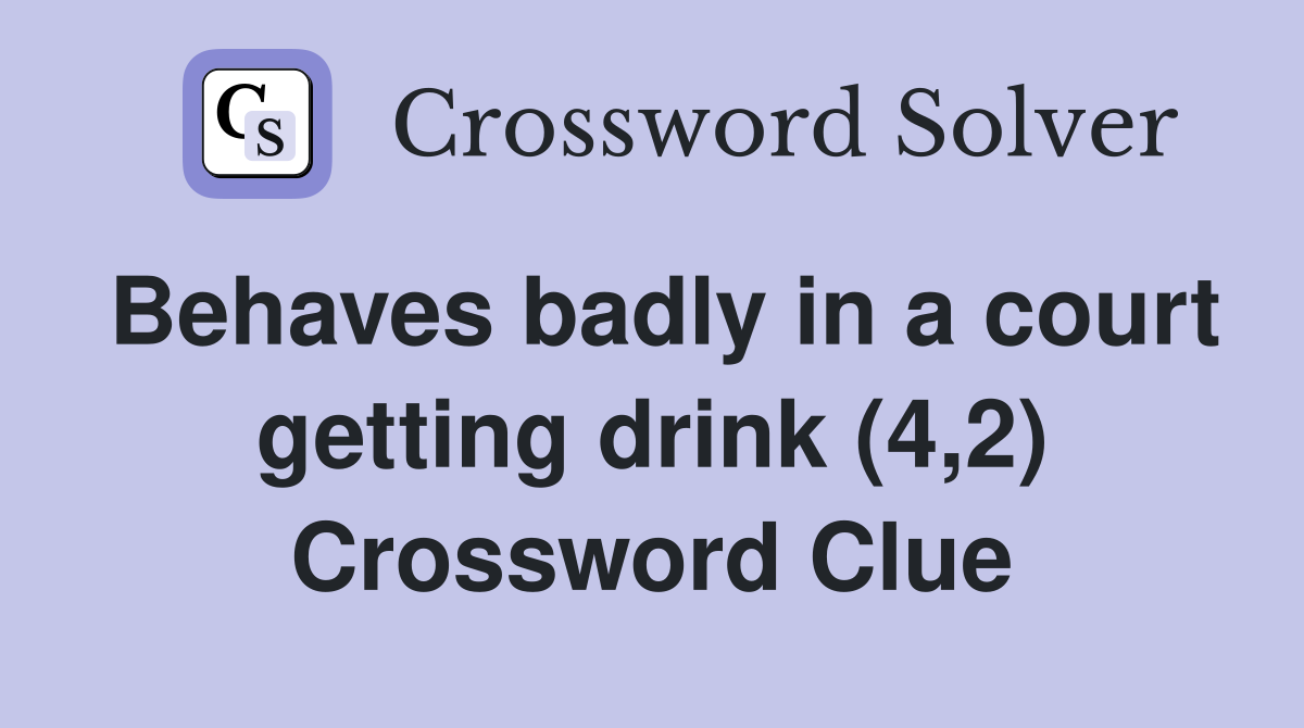 Behaves badly in a court getting drink (4,2) Crossword Clue