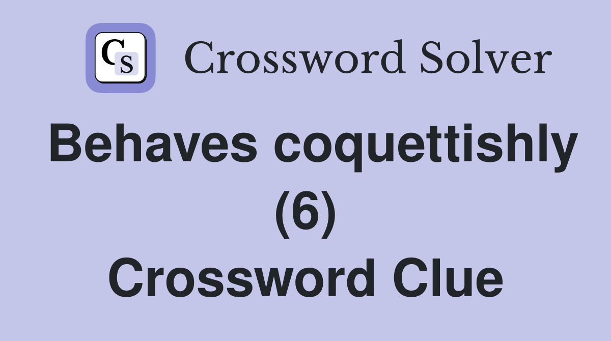 Behaves coquettishly (6) Crossword Clue
