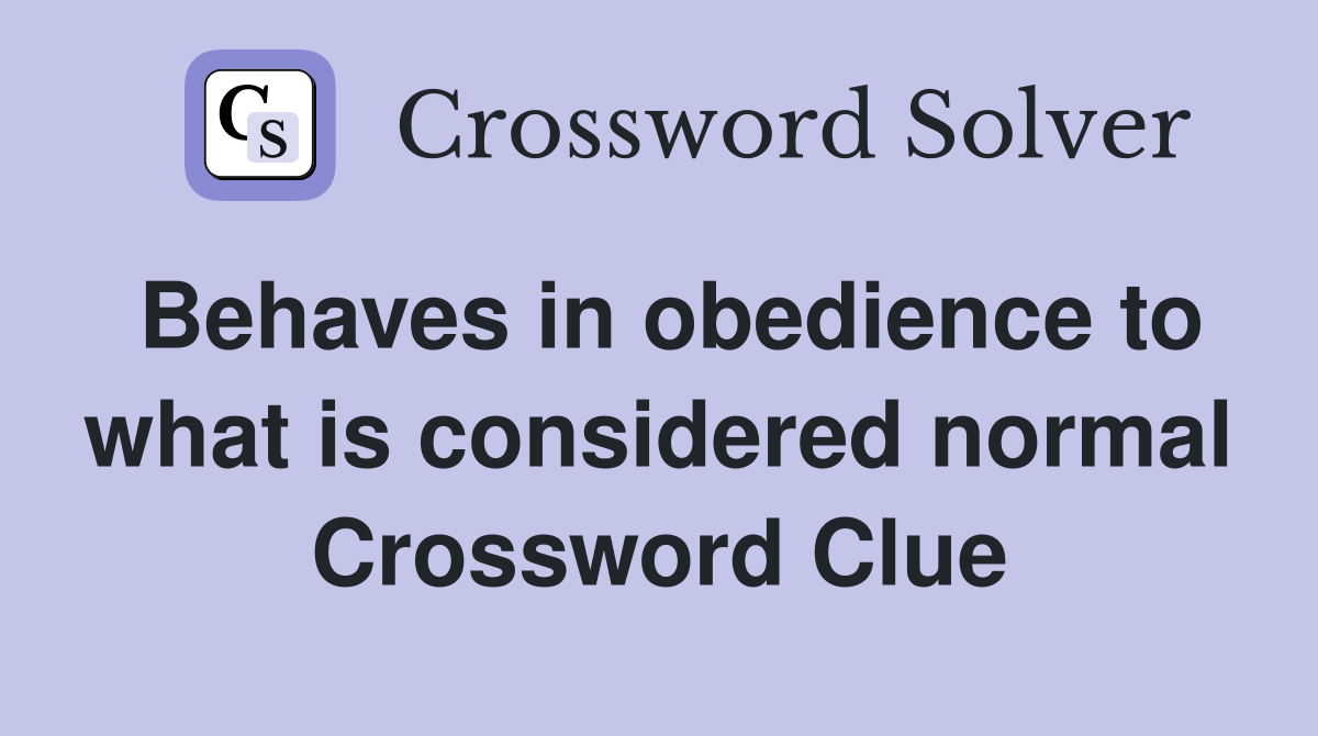 Behaves in obedience to what is considered normal Crossword Clue
