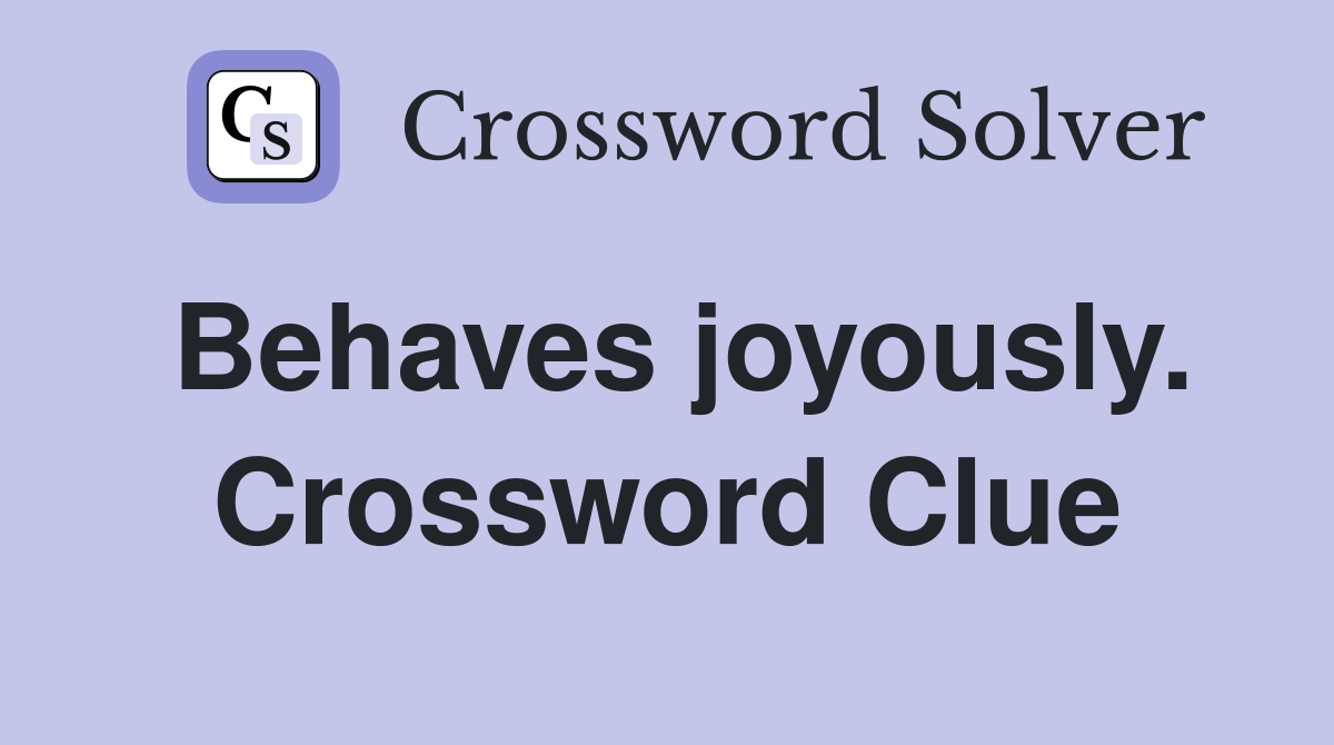Behaves joyously. Crossword Clue
