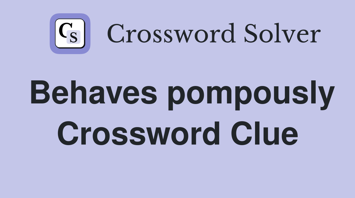 Behaves pompously Crossword Clue