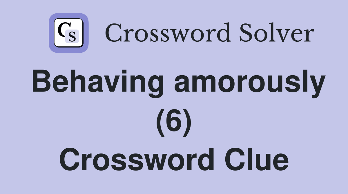 Behaving amorously (6) Crossword Clue