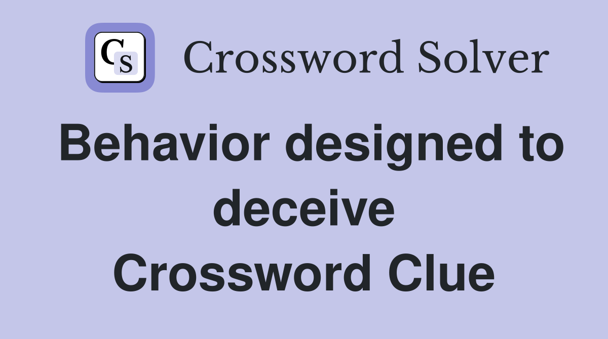 Behavior designed to deceive Crossword Clue