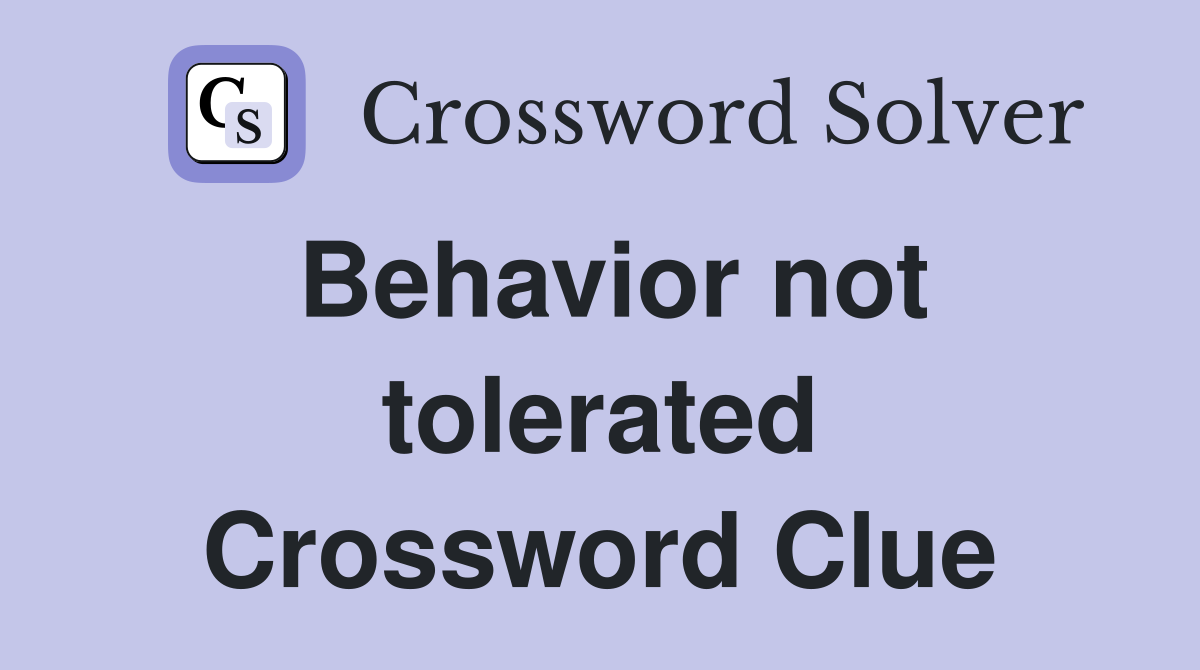 Behavior not tolerated Crossword Clue
